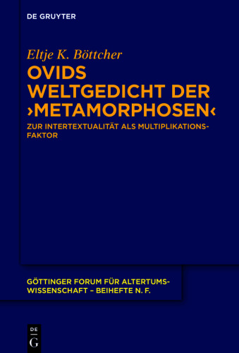 Ovids Weltgedicht der ›Metamorphosen‹: Zur Intertextualität als Multiplikationsfaktor