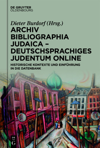Archiv Bibliographia Judaica – Deutschsprachiges Judentum Online: Historische Kontexte und Einführung in die Datenbank