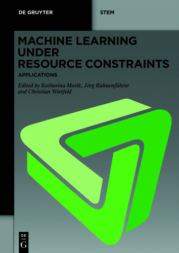 Machine Learning under Resource Constraints: Volume 3 Machine Learning under Resource Constraints - Applications