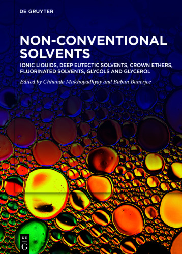 Non-Conventional Solvents: Volume 1 Ionic Liquids, Deep Eutectic Solvents, Crown Ethers, Fluorinated Solvents, Glycols and Glycerol