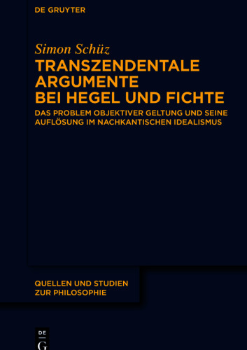 Transzendentale Argumente bei Hegel und Fichte: Das Problem objektiver Geltung und seine Auflösung im nachkantischen Idealismus