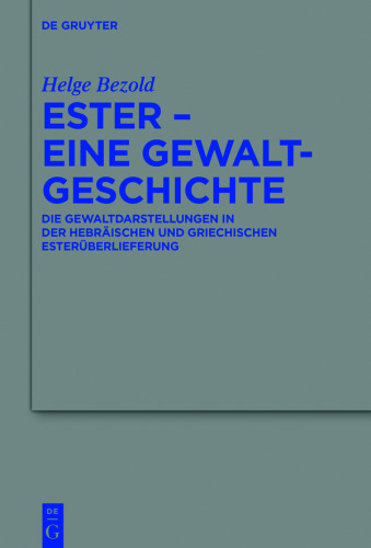 Ester – eine Gewaltgeschichte: Die Gewaltdarstellungen in der hebräischen und griechischen Esterüberlieferung