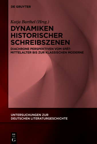 Dynamiken historischer Schreibszenen: Diachrone Perspektiven vom Spätmittelalter bis zur klassischen Moderne