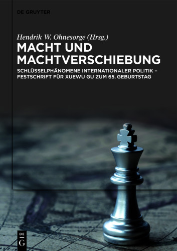 Macht und Machtverschiebung: Schlüsselphänomene internationaler Politik – Festschrift für Xuewu Gu zum 65. Geburtstag
