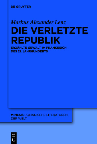 Die verletzte Republik: Erzählte Gewalt im Frankreich des 21. Jahrhunderts