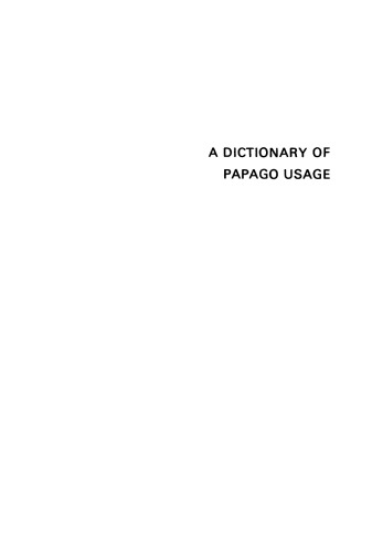 A Dictionary of Papago Usage: Vol. 1 B - K