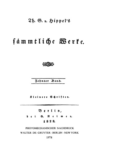 Th. G. v. Hippels sämmtliche Werke: Band 10 Kleinere Schriften