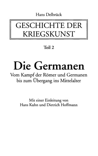 Geschichte der Kriegskunst im Rahmen der politischen Geschichte. Teil 2 Die Germanen: Vom Kampfder Römer und Germanen bis zum Übergang ins Mittelalter
