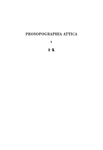 Prosopographia Attica: Editio alteris lucis ope impressa. Inscriptionum Graecarum conspectum numerorum addidit