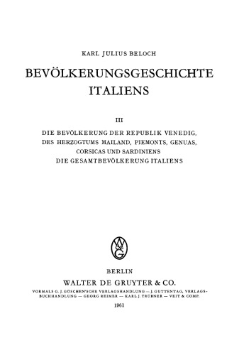 Bevölkerungsgeschichte Italiens: Band 3 Die Bevölkerung der Republik Venedig, des Herzogtums Mailand, Piemonts, Genuas, Corsicas und Sardiniens. Die Gesamtbevölkerung Italiens