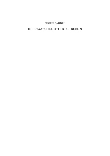 Die Staatsbibliothek zu Berlin: Ihre Geschichte und Organisation während der ersten zwei Jahrhunderte seit ihrer Eröffnung. 1661–1871