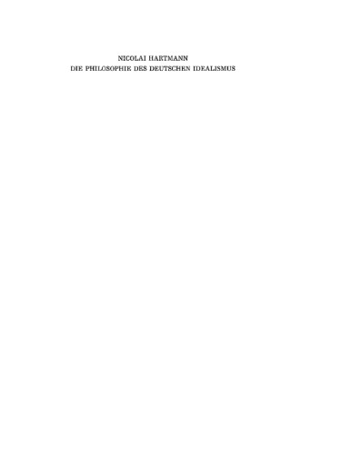 Die Philosophie des Deutschen Idealismus: I. Teil: Fichte, Schelling und die Romantik. - II. Teil: Hegel