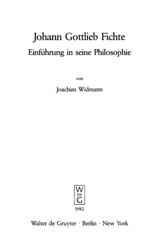 Johann Gottlieb Fichte: Einführung in seine Philosophie