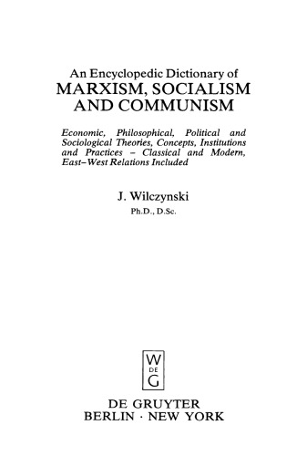 An Encyclopedic Dictionary of Marxism, Socialism and Communism: Economic, Philosophical, Political and Sociological Theories, Concepts, Institutions and Practices - Classical and Modern, East-West Relations Included