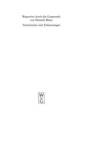 Wegweiser durch die Grammatik von Heinrich Bauer: Verzeichnisse und Erläuterungen