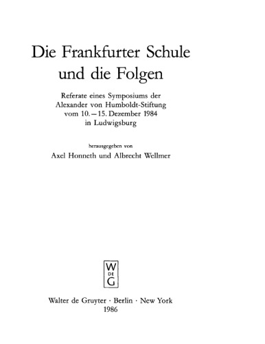 Die Frankfurter Schule und die Folgen: Referate eines Symposiums der Alexander von Humboldt-Stiftung vom 10.-15.12.1984 in Ludwigsburg
