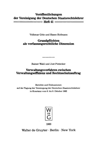 Grundpflichten als verfassungsrechtliche Dimension. Verwaltungsverfahren zwischen Verwaltungseffizienz und Rechtsschutzauftrag: Berichte und Diskussionen auf der Tagung der Vereinigung der Deutschen Staatsrechtslehrer in Konstanz vom 6. bis 9. Oktober 1982