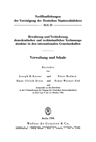Bewahrung und Veränderung demokratischer und rechtsstaatlicher Verfassungsstruktur in den internationalen Gemeinschaften. Verwaltung und Schule: Aussprache zu den Berichten in den Verhandlungen der Tagung der Deutschen Staatsrechtslehrer zu Kiel vom 9. bis 12. Oktober 1964