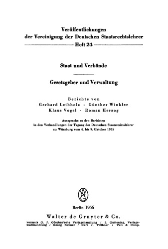 Staat und Verbände. Gesetzgeber und Verwaltung: Aussprache zu den Berichten in den Verhandlungen der Tagung der Deutschen Staatsrechtslehrer zu Würzburg vom 6. bis 9. Oktober 1965