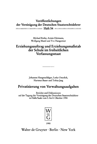 Erziehungsauftrag und Erziehungsmaßstab der Schule im freiheitlichen Verfassungsstaat. Privatisierung von Verwaltungsaufgaben: Berichte und Diskussionen auf der Tagung der Vereinigung der Deutschen Staatsrechtslehrer in Halle/Saale vom 5. bis 8. Oktober 1994