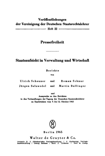 Pressefreiheit. Staatsaufsicht in Verwaltung und Wirtschaft: Aussprache zu den Berichten in den Verhandlungen der Tagung der Deutschen Staatsrechtslehrer zu Saarbrücken vom 9. bis 12. Oktober 1963