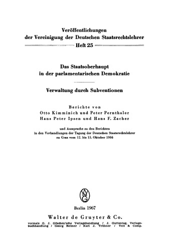 Das Staatsoberhaupt in der parlamentarischen Demokratie. Verwaltung durch Subventionen: Aussprache zu den Berichten in den Verhandlungen der Tagung der Deutschen Staatsrechtslehrer zu Graz vom 12. bis 15. Oktober 1966