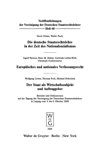 Die deutsche Staatsrechtslehre in der Zeit des Nationalsozialismus. Europäisches und nationales Verfassungsrecht. Der Staat als Wirtschaftssubjekt und Auftraggeber: Berichte und Diskussionen auf der Tagung der Vereinigung der Deutschen Staatsrechtslehrer in Leipzig vom 4. bis 6. Oktober 2000