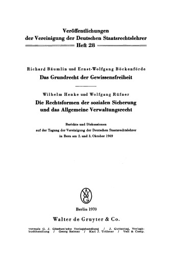 Das Grundrecht der Gewissensfreiheit. Die Rechtsformen der sozialen Sicherung und das Allgemeine Verwaltungsrecht: Berichte und Diskussionen auf der Tagung der Vereinigung der Deutschen Staatsrechtslehrer in Bern am 2. und 3. Oktober 1969