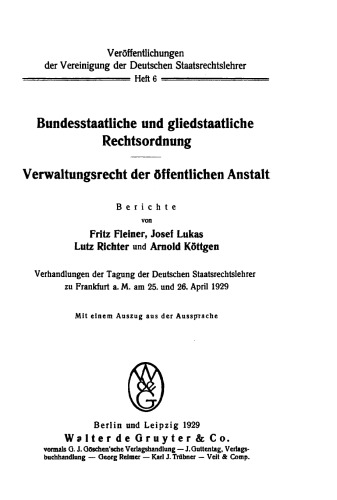Bundesstaatliche und gliedstaatliche Rechtsordnung. Verwaltungsrecht der öffentlichen Anstalt: Verhandlungen der Tagung der Deutschen Staatsrechtslehrer zu Frankfurt a. M. am 25. und 26. April 1929. Mit einem Auszug aus der Aussprache