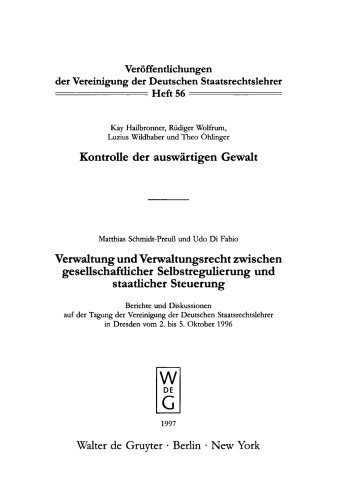 Kontrolle der auswärtigen Gewalt. Verwaltung und Verwaltungsrecht zwischen gesellschaftlicher Selbstregulierung und staatlicher Steuerung: Berichte und Diskussionen auf der Tagung der Vereinigung der Deutschen Staatsrechtslehrer in Dresden vom 2. bis 5. Oktober 1996