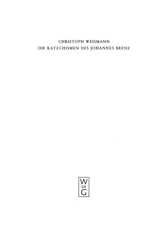 Die Katechismen des Johannes Brenz: Band 1 Die Entstehungs-, Text- und Wirkungsgeschichte