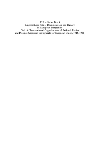 Documents on the History of European Integration. Vol 4 Transnational Organizations of Political Parties and Pressure Groups in the Struggle for European Union, 1945–1950: (Including 129 Documents in their Original Languages on 3 Microfiches)