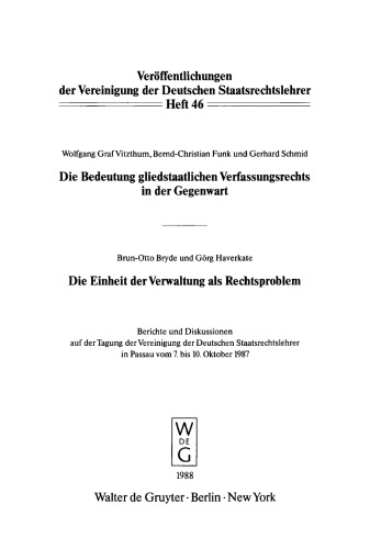 Die Bedeutung gliedstaatlichen Verfassungsrechts in der Gegenwart. Die Einheit der Verwaltung als Rechtsproblem: Berichte und Diskussionen auf der Tagung der Vereinigung der Deutschen Staatsrechtslehrer in Passau vom 7. bis 10. Oktober 1987