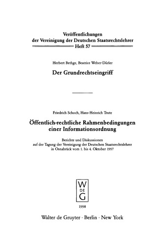Der Grundrechtseingriff. Öffentlich-rechtliche Rahmenbedingungen einer Informationsordnung: Berichte und Diskussionen auf der Tagung der Vereinigung der Deutschen Staatsrechtslehrer in Osnabrück vom 1. bis 4. Oktober 1997