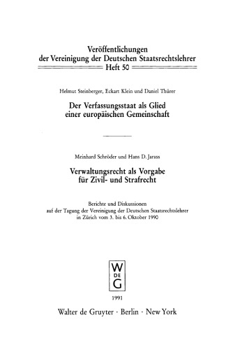 Der Verfassungsstaat als Glied einer europäischen Gemeinschaft. Verwaltungsrecht als Vorgabe für Zivil- und Strafrecht: Berichte und Diskussionen auf der Tagung der Vereinigung der Deutschen Staatsrechtslehrer in Zürich vom 3. bis 6. Oktober 1990