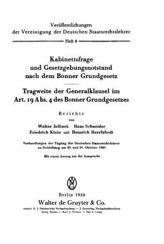 Kabinettsfrage und Gesetzgebungsnotstand nach dem Bonner Grundgesetz. Tragweite der Generalklausel im Art. 19 Abs. 4 des Bonner Grundgesetzes: Verhandlungen der Tagung der Deutschen Staatsrechtslehrer zu Heidelberg am 20. und 21. Oktober 1949. Mit einem Auszug aus der Aussprache