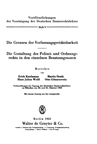 Die Grenzen der Verfassungsgerichtsbarkeit. Die Gestaltung des Polizei- und Ordnungsrechts in den einzelnen Besatzungszonen: Verhandlungen der Tagung der Deutschen Staatsrechtslehrer zu München am 20. und 21. Oktober 1950. Mit einem Auszug aus der Aussprache