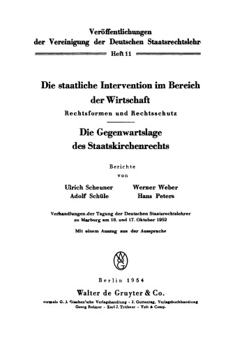 Die staatliche Intervention im Bereich der Wirtschaft. Rechtsformen und Rechtsschutz. Die Gegenwartslage des Staatskirchenrechts: Verhandlungen der Tagung der Deutschen Staatsrechtslehrer zu Marburg am 16. und 17. Oktober 1952. Mit einem Auszug aus der Aussprache