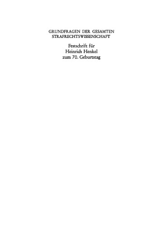 Grundfragen der gesamten Strafrechtswissenschaft: Festschrift für Heinrich Henkel zum 70. Geburtstag am 12. September 1973