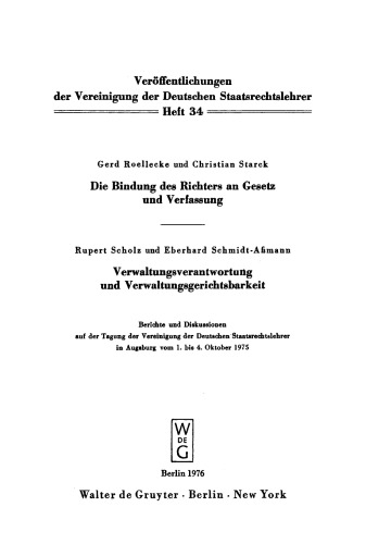 Die Bindung des Richters an Gesetz und Verfassung. Verwaltungsverantwortung und Verwaltungsgerichtsbarkeit: Berichte und Diskussionen auf der Tagung der Vereinigung der Deutschen Staatsrechtslehrer in Augsburg vom 1. bis 4. Oktober 1975