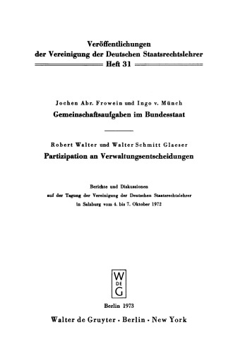 Gemeinschaftsaufgaben im Bundesstaat. Partizipation an Verwaltungsentscheidungen: Berichte und Diskussionen auf der Tagung der Vereinigung der Deutschen Staatsrechtslehrer in Salzburg vom 4. bis 7. Oktober 1972