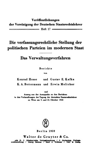 Die verfassungsrechtliche Stellung der politischen Parteien im modernen Staat. Das Verwaltungsverfahren: Berichte und Auszug aus der Aussprache zu den Berichten in den Verhandlungen der Tagung der deutschen Staatsrechtslehrer zu Wien am 9. und 10. Oktober 1958