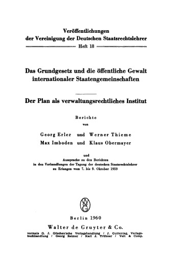 Das Grundgesetz und die öffentliche Gewalt internationaler Staatengemeinschaften. Der Plan als verwaltungsrechtliches Institut: Berichte und Aussprache zu den Berichten in den Verhandlungen der Tagung der deutschen Staatsrechtslehrer zu Erlangen vom 7. bis 9. Oktober 1959