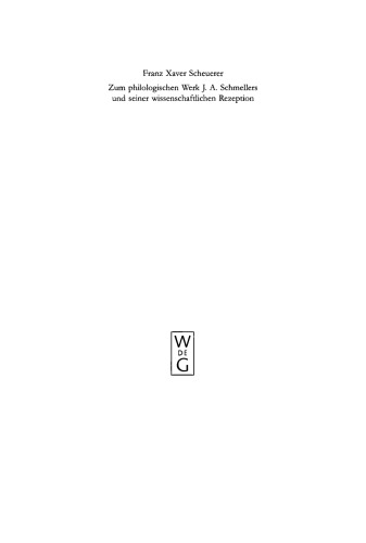 Zum philologischen Werk J. A. Schmellers und seiner wissenschaftlichen Rezeption: Eine Studie zur Wissenschaftsgeschichte der Germanistik