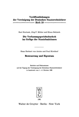 Die Verfassungsgerichtsbarkeit im Gefüge der Staatsfunktionen. Besteuerung und Eigentum: Berichte und Diskussionen auf der Tagung der Vereinigung der Deutschen Staatsrechtslehrer zu Innsbruck vom 1. bis 4. Oktober 1980