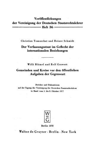 Der Verfassungsstaat im Geflecht der internationalen Beziehungen. Gemeinden und Kreise vor den öffentlichen Aufgaben der Gegenwart: Berichte und Diskussionen auf der Tagung der Vereinigung der Deutschen Staatsrechtslehrer in Basel vom 5. bis 8. Oktober 1977