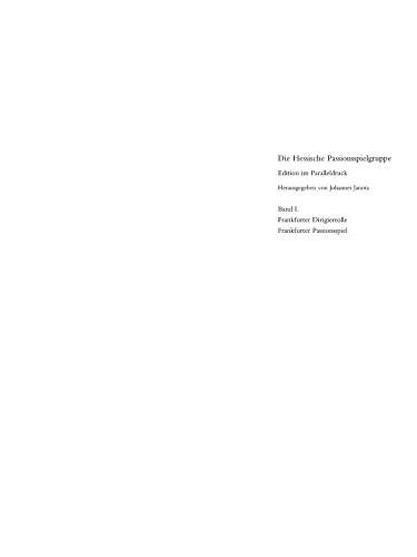Die Hessische Passionsspielgruppe. Band 1 Frankfurter Dirigierrolle - Frankfurter Passionsspiel: Mit den Paralleltexten der ›Frankfurter Dirigierrolle‹, des ›Alsfelder Passionsspiels‹, des ›Heidelberger Passionsspiels‹, des ›Frankfurter Osterspielfragments‹ und des ›Fritzlarer Passionsspielfragments‹