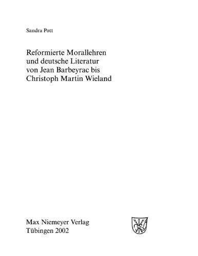 Reformierte Morallehren und deutsche Literatur von Jean Barbeyrac bis Christoph Martin Wieland