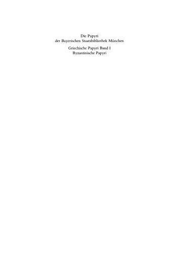 Die Papyri der Bayerischen Staatsbibliothek München. Band I Griechische Papyri (Nr. 1–18): Byzantinische Papyri