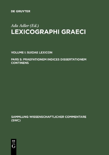 Lexicography graeci, Vol. 1: Suidae Lexicon, Pars V: Praefationem indices dissertationem continens